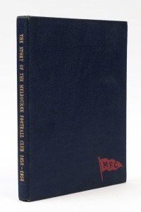 MELBOURNE FOOTBALL CLUB - LITERATURE: "100 Years of Football - The Story of The Melbourne Football Club 1858-1958" by E.C.H. Taylor, Foreword by Robert Menzies, 181pp hardbound; in very good condition.