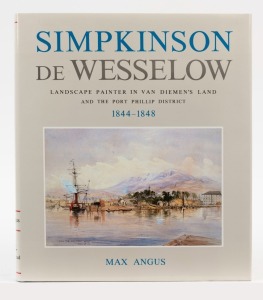 Max ANGUS, Simpkinson de Wesselow. Landscape painter in Van Diemen's Land and the Port Phillip District 1844 - 1848. [Hobart : Blubber Head Press, 1984]; limited edition #653 signed by the author.