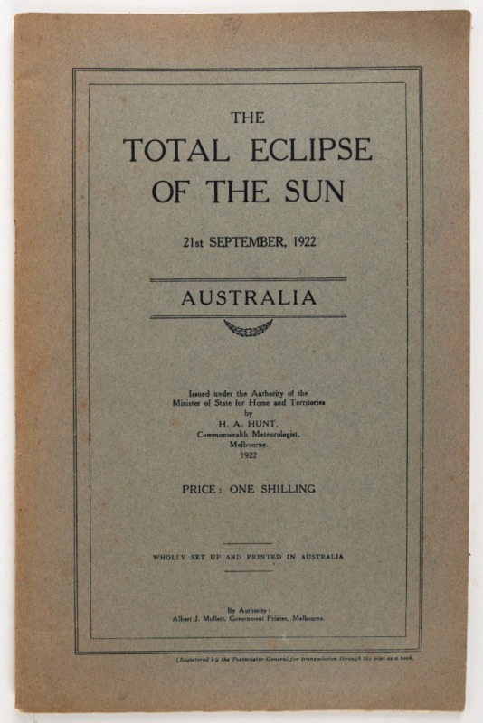 "The Total Eclipse of the Sun 21st September 1922 : AUSTRALIA" 35pp + charts, [Melbourne : Albert J. Mullett, 1922].