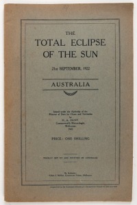 "The Total Eclipse of the Sun 21st September 1922 : AUSTRALIA" 35pp + charts, [Melbourne : Albert J. Mullett, 1922].