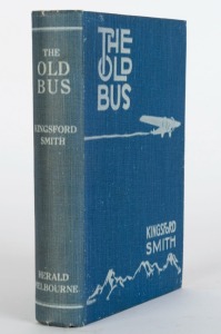 AUTOGRAPHED BY CHARLES KINGSFORD SMITH: "The Old Bus", [Herald Press, Melbourne] 1932, 224pp + photo plates; decorated blue hard-cover; signed and endorsed " C. Bruce Andrews Esq. with best wishes CKingsfordSmith 4.11.32",