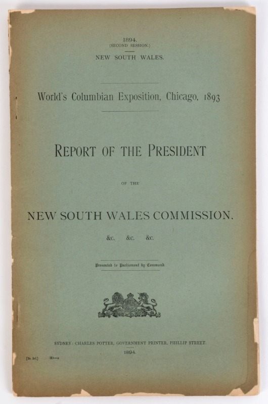 NEW SOUTH WALES PARLIAMENTARY PAPERS: 1894 World's Columbian Exposition, Chicago, 1893. Report of the President of the New South Wales Commission, 69pp + blue covers.