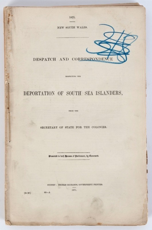 NEW SOUTH WALES PARLIAMENTARY PAPERS: "Despatch and Correspondence respecting the DEPORTATION OF SOUTH SEA ISLANDERS, from the Secretary of State for the Colonies" 219pp. Describes the consequences and practice of carrying away Pacific Island natives for