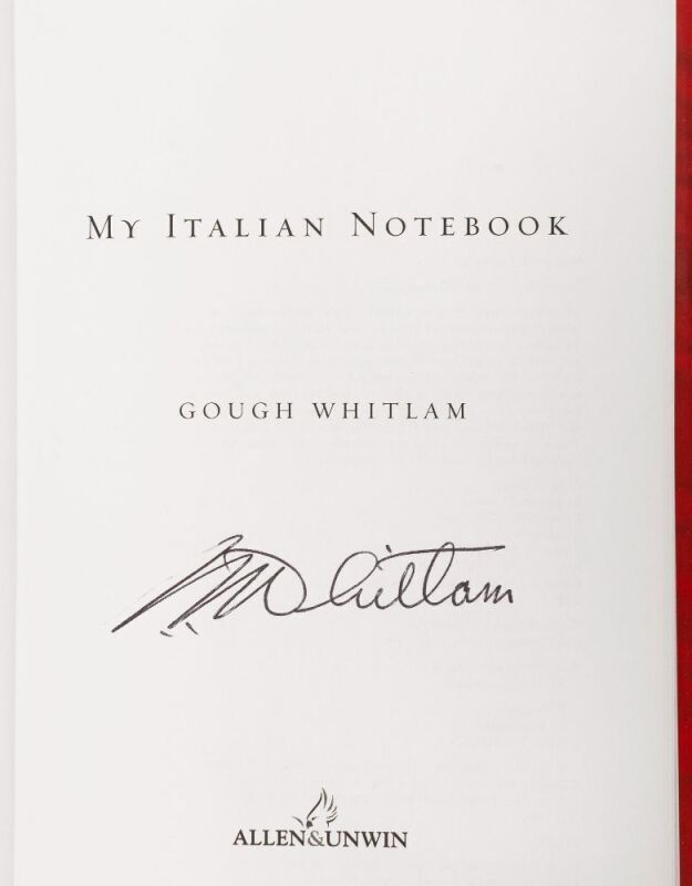 GOUGH WHITLAM (1916 - 2014) strong pen signature to the title page of his book, "My Italian Notebook" [Allen & Unwin, 2002] hardcover with d/j.