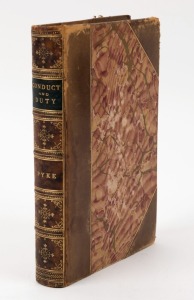 WILLIAM THOMAS PYKE, "Conduct and Duty...", [London, Walter Scott, 1887], first edition, 266pp, calf over marbled boards with marbled end papers, blue leather inserted label, five raised bands, gilt titles and decorations.