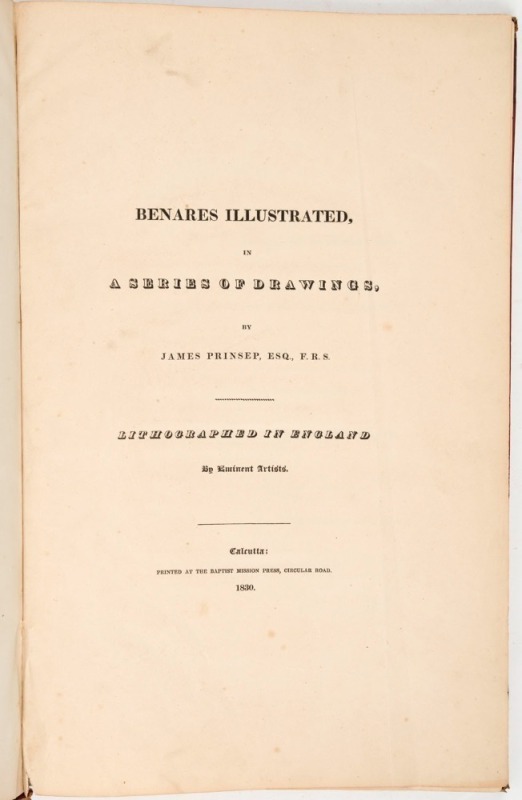 JAMES PRINSEP (1799 - 1840), Benares Illustrated in a Series of Drawings, [Calcutta : Baptist Mission Press, 1830],  folio; incomplete but with 21 lithographed and 7 engraved plates present.