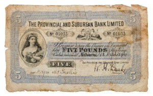 Banknotes - Australia: PRIVATE ISSUE BANKNOTE: THE PROVINCIAL AND SUBURBAN BANK LIMITED, Five Pounds, Melbourne 18; headed VICTORIA (MVR2b), No 01033 signed by W.H. Drake (Manager) and A.H. Gosett (Acc't) and dated 18 Sept. 1894; condition is only fair bu