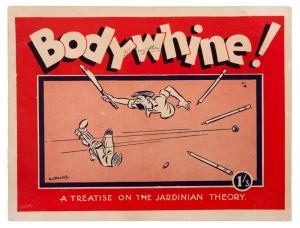1932-33 "Bodyline" Tour: 'Bodywhine! a Treatise on the Jardinian Theory', cartoons by R.W.Blundell with a few words by V.M.Branson [Rigby Limited, Adelaide, 1933] 38pp. Signed to the front cover by E.G. Bonython, whose family were significant in local pol