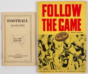 Australian Broadcasting Commission 80-page booklet titled "FOOTBALL Australian Rules" issued in 1933 for listeners to "3LO 3AR Melbourne and 2CO"; also, "Follow the Game" by Bernie Hogan (1969 edition). (2 items).