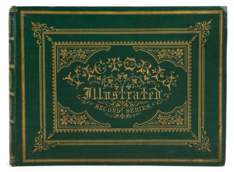 VICTORIA ILLUSTRATED (second series) published by Sands, Kenny & Co., and Sydney : Sands & Kenny, 1862. Oblong quarto, gilt-lettered green cloth with elaborate gilt ornamentation