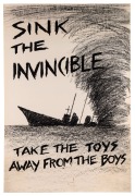 "SINK THE INVINCIBLE - TAKE THE TOYS AWAY FROM THE BOYS", poster by A. Chaffey, signed in the plate. The slogan "Take the toys away from the boys" was popularised through a song written in the early 1980s by The Fallout Marching Band. Offset print, 72 x 4