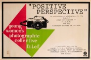 "POSITIVE PERSPECTIVE - YOUNG WOMEN'S PHOTOGRAPHIC COLLECTIVE", 1985 poster designed by Moira Burke. Screenprint on paper, 75.5 x 50.5cm