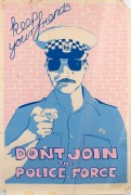 "KEEP YOUR FRIENDS - DON'T JOIN THE POLICE FORCE", most likely Brisbane origin. Screenprint on paper, 75.5 x 50.5cm