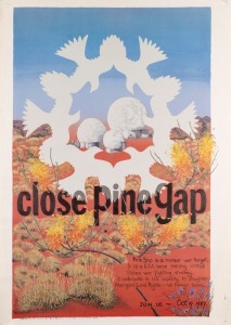"CLOSE PINE GAP", 1987 poster designed by artist and activist LYN HOVEY. Produced by the Melbourne Anti Bases Campaign. Offset print, 72 x 50.5cm