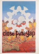 "CLOSE PINE GAP", 1987 poster designed by artist and activist LYN HOVEY. Produced by the Melbourne Anti Bases Campaign. Offset print, 72 x 50.5cm