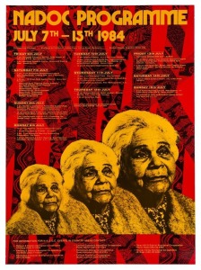 "NADOC PROGRAMME JULY 7TH - 15TH 1984", poster listing events for NADOC week. Now known as NAIDOC, this event celebrates the history, culture, and achievements of Aboriginal and Torres Strait Islander peoples, and became a week-long event in 1975. Printed on paper, 75.5 x 55cm