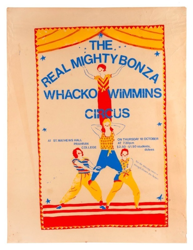 "THE REAL MIGHTY BONZA WHACKO WIMMIN'S CIRCUS", 1979 poster for 18th October performance at St Mathews Hall, Prahran College. Screenprint on paper, 68 x 50cm