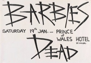 "BARBIE'S DEAD", c. 1980 poster promoting performance of the Melbourne all-women punk rock band Barbie's Dead. Venues include Prince of Wales Hotel. Screenprinted on paper, signed by Eve Glenn in pencil verso, 29.5 x 42cm