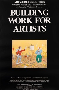 "BUILDING WORK FOR ARTISTS", c. mid-1980s poster released by the Operative Painters and Decorators Union. Illustration at centre of poster by Mary Leunig. Offset print, 76.5 x 50cm