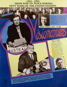 "VISIONARIES 1945 - 1995 FROM WAR TO PEACE MARKING FIFTY YEARS OF THE UNITED NATIONS", poster designed by EVE GLENN celebrating Jessie Street and Doc Evatt. Sponsored by the Jessie Street Trust and the Evatt Foundation. Signed by Eve Glenn in pencil, verso. Printed on paper, 64 x 49.5cm
