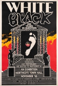 "WHITE ON BLACK EXHIBITION - 200 YEARS IN QUESTION", 1988 poster designed and printed by Bob Clutterbuck for November exhibition held at Northcote Town Hall. Screenprint on paper, 65 x 51cm