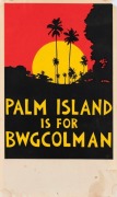 "PALM ISLAND IS FOR BWGCOLMAN", early land rights poster, c. late 1970s.&nbsp;The Bwgcolman&nbsp;is the self-assigned name for the Aboriginal Australians who were deported from many areas of the Queensland mainland and confined into resettlement areas on Great Palm