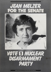 "JEAN MELZER FOR THE SENATE - VOTE 1 NUCLEAR DISARMAMENT PARTY", poster printed by Backyard Press for Victorian senate candidate in 1984 election. In 1974 Jean Melzer (1926 - 2013) was the first woman to be elected as a Labor senator in Victoria. Printed on paper, 58.5 x 41.5cm