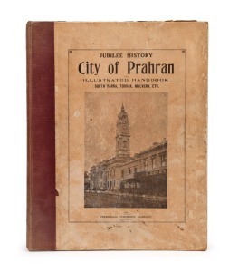 JUBILEE HISTORY OF THE CITY OF PRAHRAN and Illustrated handbook. South Yarra, Toorak, Malvern, etc., [Melbourne, 1906]. Large quarto, with photographic illustrations throughout; original cloth-backed pictorial boards (a little scuffed). A very good exampl