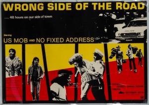 "WRONG SIDE OF THE ROAD... 48 HOURS ON OUR SIDE OF TOWN" starring US MOB and NO FIXED ADDRESS. Poster designed for the opening at the Sydney Opera House, October 30th, 1981, The movie was written and directed by Ned Lander. Offset Print, laminated, 60 x 8