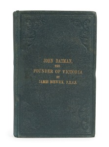 James BONWICK JOHN BATMAN, THE FOUNDER OF VICTORIA, [Melbourne : Ferguson and Moore, 2nd ed. 1868], duodecimo, 106pp + intro pages and adverts, includes a new 12-page section tipped in before the original preface; decorated green stippled cloth with gilt 