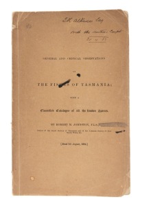 Robert Mackenzie JOHNSTON, "General and Critical Observations on THE FISHES OF TASMANIA with a Classified Catalogue of all the known Species." [Hobart : Royal Society of Tasmania; 1882], p.[53]-143; endorsed to front cover "J.R. Atkinson Esq., with the au