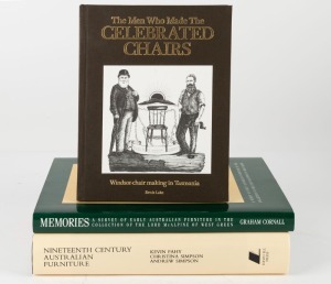 [AUSTRALIAN FURNITURE] "Memories - A Survey of early Australian Furniture in the collection of The Lord McAlpine of West Green" by Cornall [1990], "The Men who made the Celebrated Chairs : Windsor-chair making in Tasmania" by Lake [2016]; and "Nineteenth 