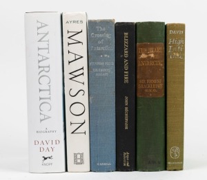 BOOKS: "The Heart of the Antarctic" by Shackleton (1932), "The Crossing of Antarctica" by Fuchs and Hillary (1958); "High Latitude" by Davis (1962), "Blizzard and Fire" by Bechervaise (1963), "Mawson - A Life" by Ayres (1999), and "Antarctica - A Biograph