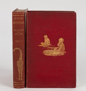 BALDWIN SPENCER & F.J. GILLEN,Across Australia, [London : Macmillan & Co., 1912 1st ed.] 2 vols., pp. 515 (total), red cloth with gilt titles and decorations, with plates, maps and b&w photographs.