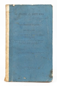 "STATISTICAL RETURNS OF VAN DIEMEN'S LAND, from 1824 to 1839....", [Hobart Town : William Gore Ellison, 1839], original blue card covers, vellum spine, the text on pale blue watermarked stock.