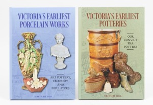 Two Australian pottery hardback reference books by GREG HILL: I.) Victoria's Earliest Potteries, ​​​​​​​II.) Victoria's Earliest Porcelain Works.