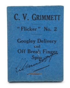 C.V. GRIMMETT: Flicker Book No.2 "Googley Delivery and Off Break Finger Spin", by Flicker Productions, Earls Court Road, London, 1930. Signed by Grimmett to the front cover. Provenance: The Clarrie Grimmett Collection, family, by descent.