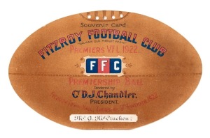 "Souvenir Card FITZROY FOOTBALL CLUB, PREMIERS, V.F.L., 1922. Premiership ball tendered by C. D. J. Chandler, President, Fitzroy Town Hall, Thursday 9th November. 1922" Addressed to Mr. G. McCracken. Attractive bi-fold football shaped historical piece of ephemera with team photograph and president held within. Printed by Sands & McDougall, Melbourne. 23cm wide.