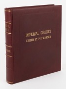 "IMPERIAL CRICKET" by P.F. Warner, [London : The London & Counties Press Association, 1st edition, 1912], 504pp; beautifully bound in leather with gilt titles and raised bands to spine. No.184 of the Subscribers' Edition of 900.