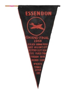 "ESSENDON GRAND FINAL 1968" supporters' pennant. 46cm. Carlton defeated Essendon by 3 points in front of 116,828 fans, the highest attendance at an AFL Premiership decider up to that time.