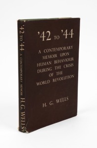 H.G. WELLS, '42 TO '44 : A Contemporary Memoir upon human behaviour during the crisis of the World Revolution, [London : Secker & Warburg] 1st edition, limited to 2,000 examples; h/c with d/j.