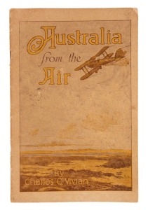 Charles C. VIVIAN, "Australia from the Air, Being the story of a record-breaking flight around Australia by Messrs. Geo. A. Bond & Co. Ltd. Sydney, to investigate the possibilities of Commercial Aviation in Australia", [Melbourne, 1927] 1st edition, 44pp 