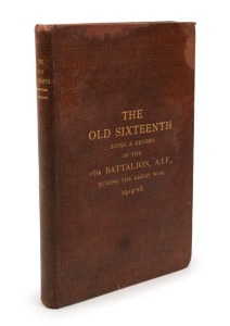 Captain Cyril LONGMORE, The Old Sixteenth - Being a Record of the 16th Battalion, A.I.F. during the Great War, 1914 - 18, with a forward by Lieutenant-General Sir John Monash, [Perth : John Lee, 1929, 1st ed.], 274pp plus large folding plates and Nominal 