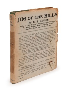 C.J. DENNIS and Hal GYE, Jim of the Hills, [Sydney : Angus & Robertson, 1919, 1st ed.] original decorated green cloth boards with twin dust jackets (the pictorial jacket protected by the wrap-around publisher's blurb) and extremely scarce thus. Further en