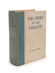 L.M. NEWTON, The Story of the Twelfth : A Record of the 12th Battalion, A.I.F. during the Great War of 1914-1918, [Hobart : J. Walch & Sons, 1925, 1st ed,] 508pp + folding maps at rear; original white and blue cloth with blue lettering.