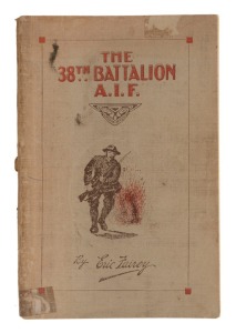 Eric FAIREY, The 38th BATTALION A.I.F. - The Story and Official History of the 38th Battalion A.I.F....with a forward by W.M. Hughes, Prime Minister of Australia, [Bendigo, Bendigo Advertiser & the Cambridge Press, 1920, 1st ed.], 110pp + photographic pla