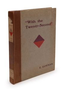 Eugene GORMAN, Captain, "With The Twenty-Second" - A History of the Twenty-Second Battalion, A.I.F., [Melbourne : H.H. Champion, 1919, 1st ed.], 132pp, frontispiece illustration plus photo plates, Roll of Honour, List of Decorations; hard cover with cloth