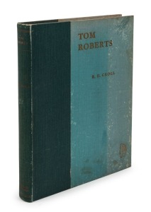 ROBERT HENDERSON CROLL (1869 - 1947), Tom Roberts : Father of Australian Landscape Painting, [Melbourne : Robertson & Mullens, 1935, 1st ed.], original cloth binding, 231pp, with portrait, colour and black & white plates. No.25 of the Presentation Edition