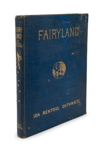 IDA RENTOUL OUTHWAITE, "FAIRYLAND", [Melb&nbsp;: Ramsay Publishing, 1926], deluxe edition limited to 1000 copies of which this is No.487 signed by the artist, with tipped in colour and black and white plates; blue cloth binding with gilt titles and decorations