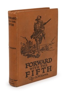 A.W. KEOWN, FORWARD WITH THE FIFTH - The Story of Five Years' War Service Fifth Inf. Battalion, A.I.F., [Melbourne : The Specialty Press, 1921, 1st ed.], 326pp, frontis portrait, b&w plates, original light brown cloth with black decoration and lettering.